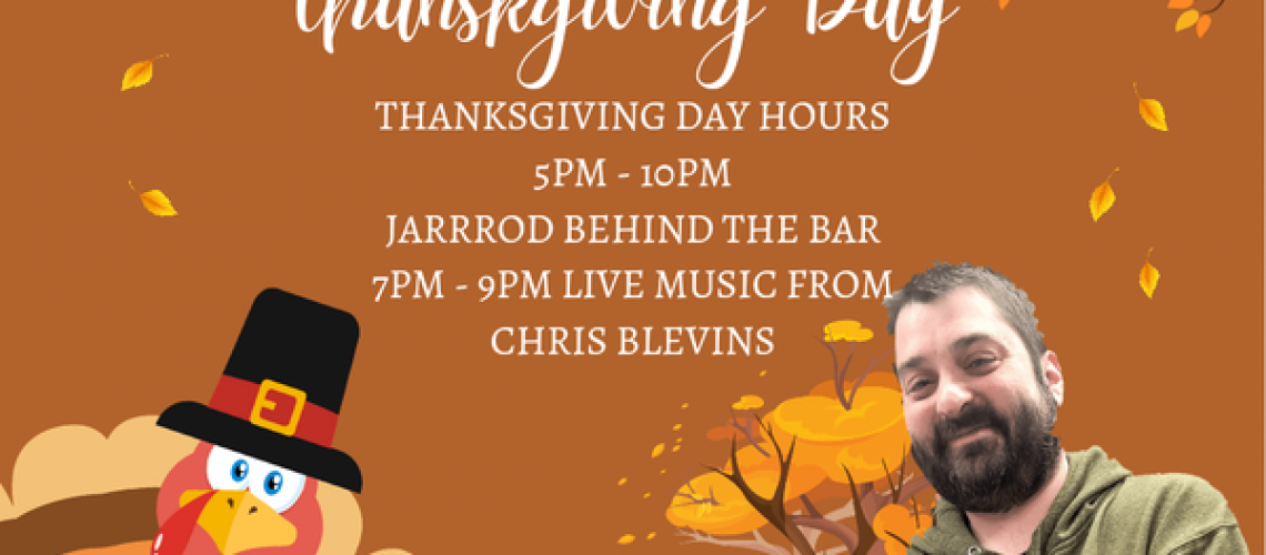 Just a reminder we will be opening at 5pm on Thanksgiving day with Jarrod Major